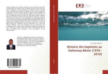 Couverture du livre « Histoire des baptistes au Dahomey-Bénin (1970 - 2010) » de G. Georges Lokonon aux éditions Editions Universitaires Europeennes