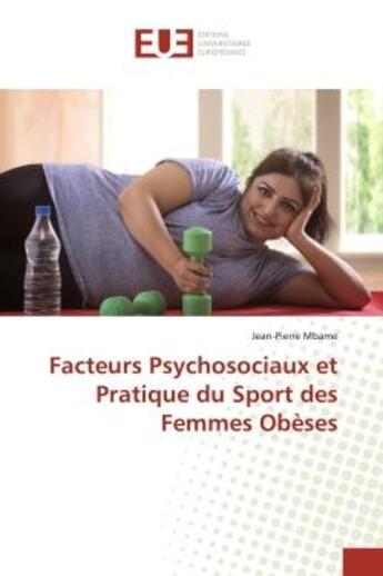 Couverture du livre « Facteurs psychosociaux et pratique du sport des femmes obeses » de Mbame Jean-Pierre aux éditions Editions Universitaires Europeennes