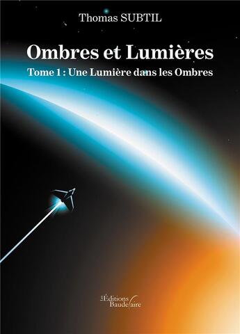 Couverture du livre « Ombres et lumières t.1 ; une lumière dans les ombres » de Thomas Subtil aux éditions Baudelaire