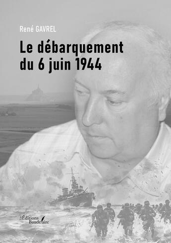 Couverture du livre « Le débarquement du 6 juin 1944 » de Rene Gavrel aux éditions Baudelaire