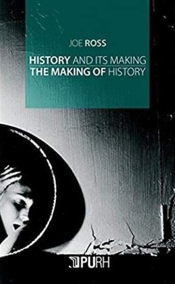 Couverture du livre « History and its making, the making of history » de Ross Joe aux éditions Pu De Rouen