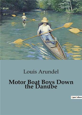 Couverture du livre « Motor Boat Boys Down the Danube » de Arundel Louis aux éditions Culturea