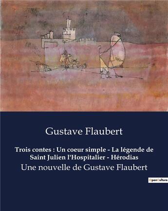 Couverture du livre « Trois contes : Un coeur simple - La légende de Saint Julien l'Hospitalier - Hérodias : Une nouvelle de Gustave Flaubert » de Gustave Flaubert aux éditions Culturea