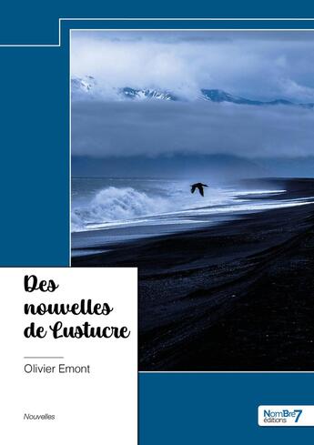 Couverture du livre « Des nouvelles de Lustucre » de Emont Olivier aux éditions Nombre 7