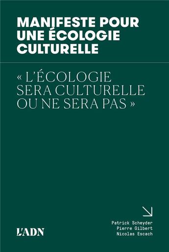 Couverture du livre « L'ADN : Manifeste pour une écologie culturelle » de Pierre Gibert et Patrick Scheyder et Nicolas Escach aux éditions L'adn