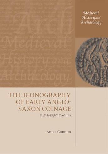 Couverture du livre « The Iconography of Early Anglo-Saxon Coinage: Sixth to Eighth Centurie » de Gannon Anna aux éditions Oup Oxford