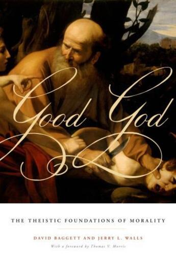 Couverture du livre « Good God: The Theistic Foundations of Morality » de Walls Jerry L aux éditions Editions Racine