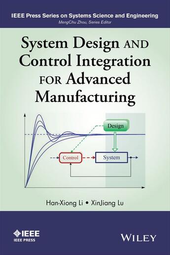 Couverture du livre « System Design and Control Integration for Advanced Manufacturing » de Han-Xiong Li et Xinjiang Lu aux éditions Wiley-ieee Press