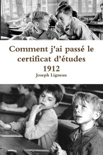 Couverture du livre « Comment j'ai passé le certificat d'études 1912 » de Joseph Ligneau aux éditions Lulu