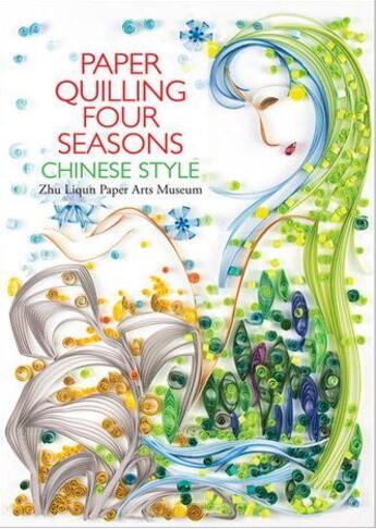 Couverture du livre « Paper quilling four seasons ; chinese style ; Zhu Liquin Paper Art Museum » de  aux éditions Tuttle