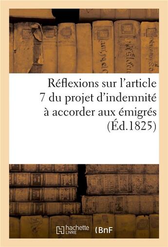 Couverture du livre « Reflexions sur l'article 7 du projet d'indemnite a accorder aux emigres » de Imp. De Chalandre Fi aux éditions Hachette Bnf