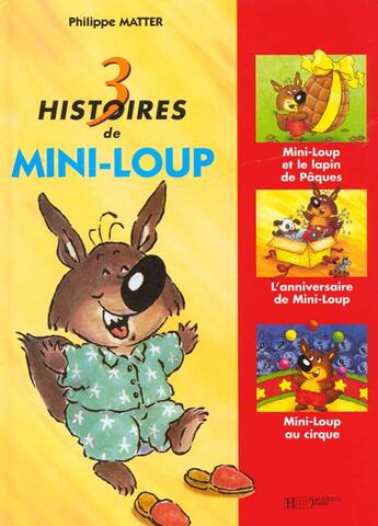 Couverture du livre « 3 histoires de Mini-Loup ; Mini-Loup et le lapin de Pâques ; L'anniversaire de Mini-Loup ; Mini-Loup au cirque » de Philippe Matter aux éditions Le Livre De Poche Jeunesse