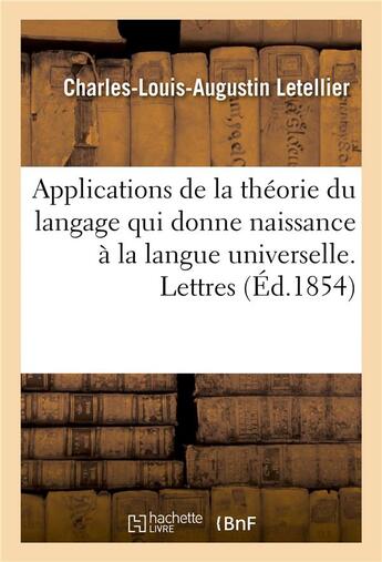 Couverture du livre « Applications de la theorie du langage qui donne naissance a la langue universelle. lettres » de Letellier aux éditions Hachette Bnf