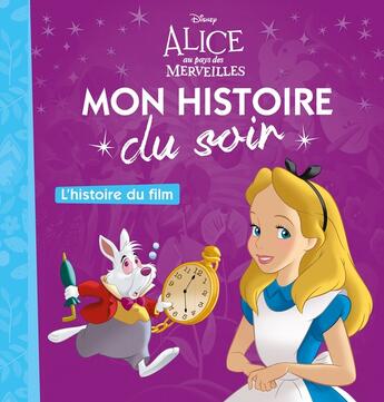 Couverture du livre « Mon histoire du soir : Alice au Pays des Merveilles : l'histoire du film » de Disney aux éditions Disney Hachette