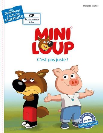 Couverture du livre « Mes premières lectures - CP je commence à lire ; Mini-Loup ; c'est pas juste ! » de Philippe Matter aux éditions Hachette Enfants