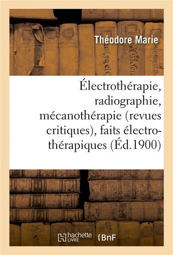 Couverture du livre « Électrothérapie, radiographie, mécanothérapie revues critiques, faits électro-thérapiques » de Damien Marie aux éditions Hachette Bnf