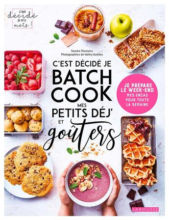 Couverture du livre « C'est décidé je batch cook mes petits déj' et goûters : je prépare le week-end mes encas pour toute la semaine » de Valery Guedes et Sandra Thomann aux éditions Larousse