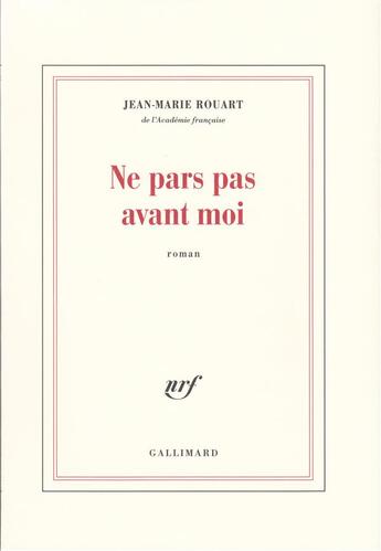 Couverture du livre « Ne pars pas avant moi » de Jean-Marie Rouart aux éditions Gallimard