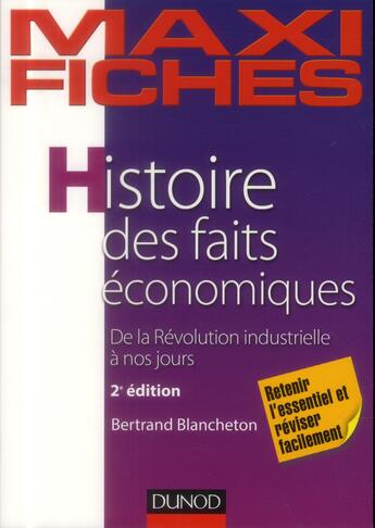 Couverture du livre « Maxi fiches : histoire des faits économiques ; de la révolution industrielle à nos jours (2e édition) » de Bertrand Blancheton aux éditions Dunod