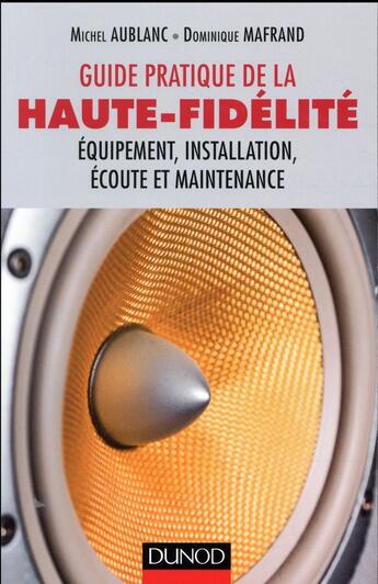 Couverture du livre « Guide pratique de la haute-fidélité ; équipement, installation, écoute et maintenance » de Michel Aublanc et Dominique Mafrand aux éditions Dunod