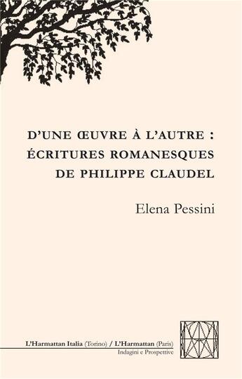 Couverture du livre « D'une oeuvre à l'autre : écritures romanesques de Philippe Claudel » de Elena Pessini aux éditions L'harmattan