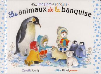 Couverture du livre « Les animaux de la banquise » de Camille Jourdy aux éditions Albin Michel Jeunesse