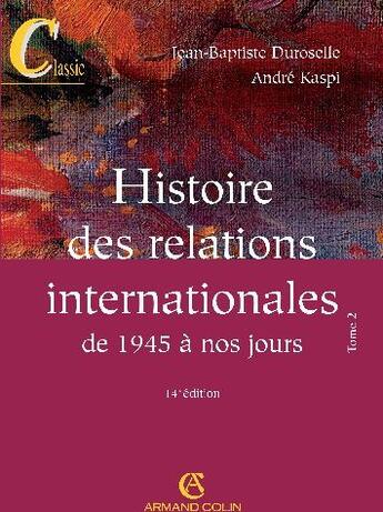 Couverture du livre « Histoire des relations internationales de 1945 à nos jours t.2 (14e édition) » de Jean-Baptiste Duroselle et Andre Kaspi aux éditions Armand Colin