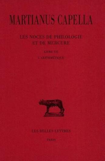 Couverture du livre « Les noces de Philologie et de Mercure Tome 1 ; livre VII, l'arithmétique » de Martianus Capella aux éditions Belles Lettres