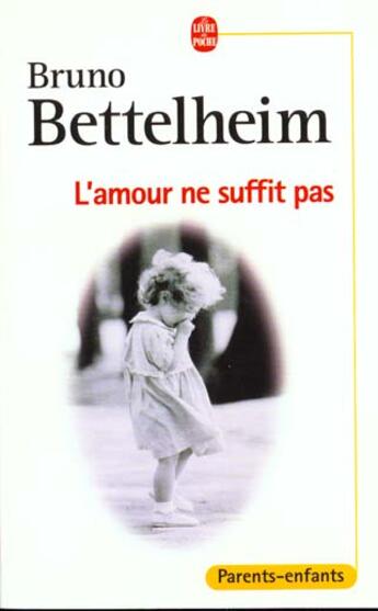 Couverture du livre « L'amour ne suffit pas » de Bruno Bettelheim aux éditions Le Livre De Poche