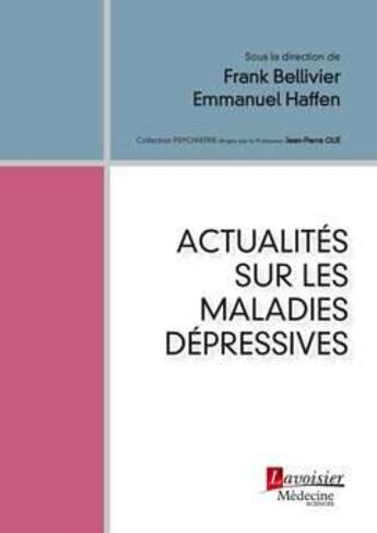 Couverture du livre « Actualités sur les maladies dépressives » de Frank Bellivier et Emmanuel Haffen et Collectif aux éditions Lavoisier Medecine Sciences