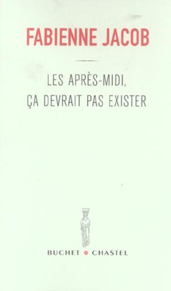 Couverture du livre « Les apres-midi ca devrait pas exister » de Fabienne Jacob aux éditions Buchet Chastel