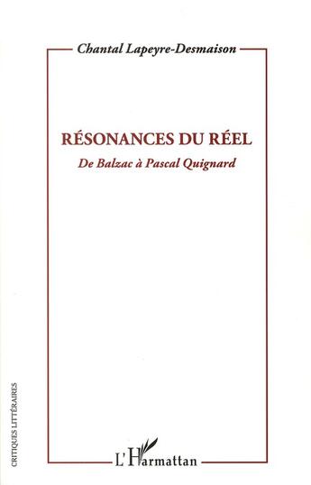 Couverture du livre « Résonances du réel, de Balzac à Pascal Quignard » de Chantal Lapeyre-Desmaison aux éditions L'harmattan