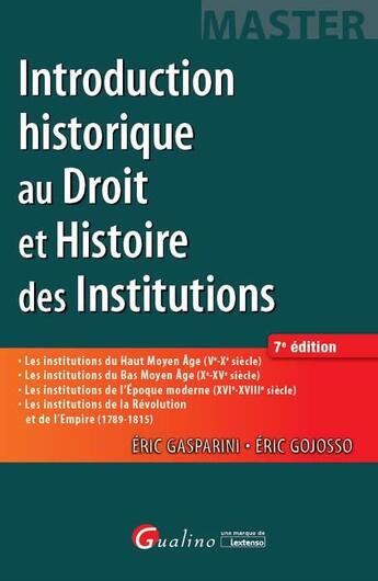 Couverture du livre « Introduction historique au droit et histoire des institutions (7e édition) » de Eric Gasparini et Eric Gojosso aux éditions Gualino