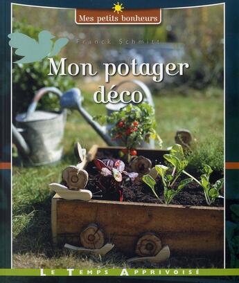 Couverture du livre « Mon potager deco » de Franck Schmitt aux éditions Le Temps Apprivoise