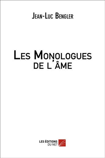 Couverture du livre « Les monologues de l'âme » de Jean-Luc Bengler aux éditions Editions Du Net