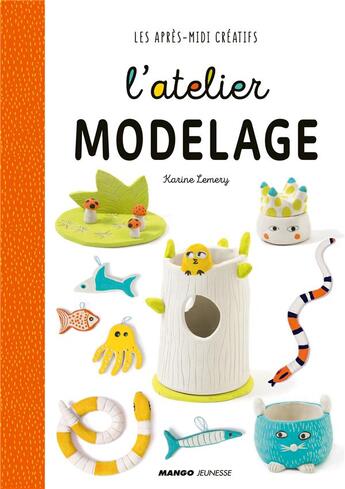 Couverture du livre « L'atelier modelage » de Karine Lemery aux éditions Mango