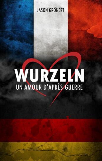 Couverture du livre « Wurzeln ; un amour d'après-guerre » de Jason Gronert aux éditions Books On Demand