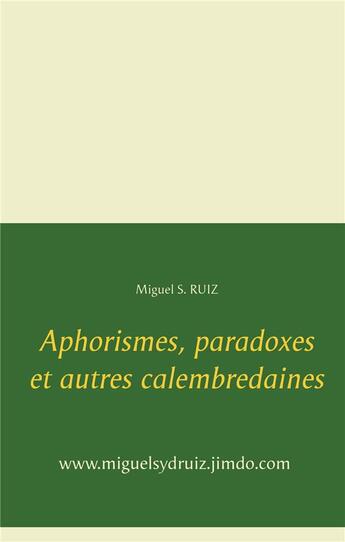 Couverture du livre « Aphorismes, paradoxes et autres calembredaines » de Miguel S. Ruiz aux éditions Books On Demand
