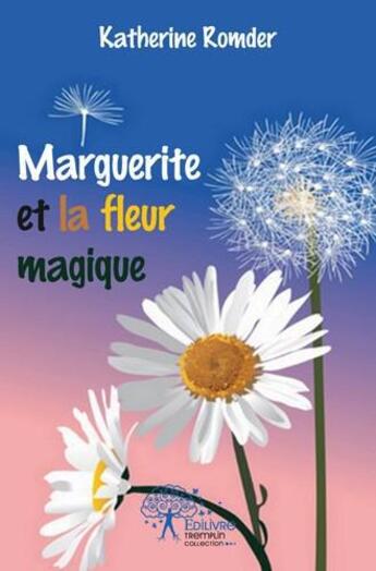 Couverture du livre « Marguerite et la fleur magique » de Romder Katherine aux éditions Edilivre