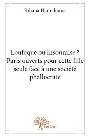 Couverture du livre « Loufoque ou insoumise ? paris ouverts pour cette fille seule face à une société phallocrate » de Rihana Hamidouna aux éditions Edilivre