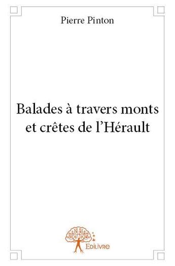 Couverture du livre « Balades à travers monts et crêtes de l'Hérault » de Pierre Pinton aux éditions Edilivre