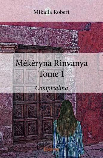 Couverture du livre « Mékéryna Rinvanya t.1 ; Comptcalina » de Mikaila Robert aux éditions Edilivre