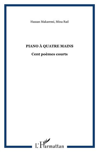 Couverture du livre « Piano à quatre mains ; cent poèmes courts » de Hassan Makaremi et Mina Rad aux éditions L'harmattan