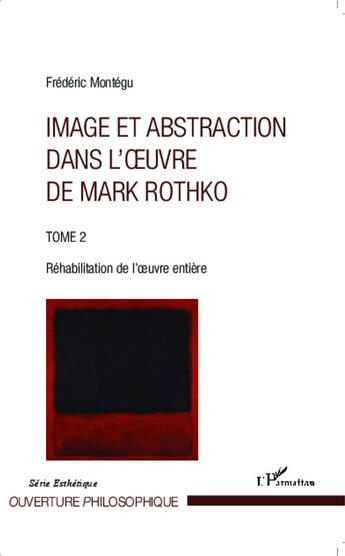 Couverture du livre « Image et abstraction t.2 ; réhabilitation de l'oeuvre entière » de Frederic Montegu aux éditions L'harmattan