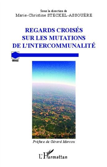 Couverture du livre « Regards croisés sur les mutations de l'intercommunalité » de Marie-Christine Steckel-Assouere aux éditions L'harmattan