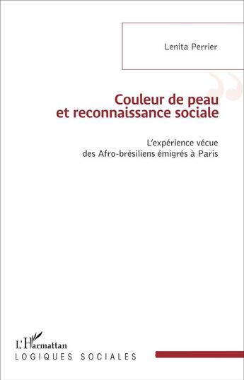 Couverture du livre « Couleur de peau et reconnaissance sociale : L'expérience vécue des Afro-brésiliens émigrés à Paris » de Lenita Perrier aux éditions L'harmattan