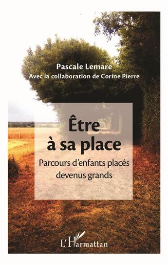 Couverture du livre « Être à sa place ; parcours d'enfants placés devenus grands » de Pascale Lemare et Corine Pierre aux éditions L'harmattan