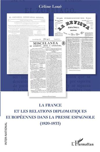 Couverture du livre « La France et les relations diplomatiques européennes dans la presse espagnole (1820-1833) » de Celine Loue aux éditions L'harmattan