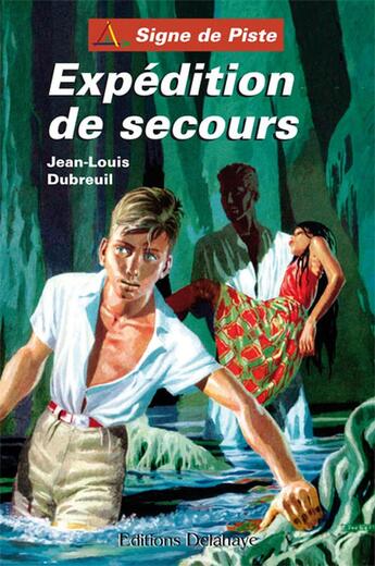 Couverture du livre « EXPEDITION DE SECOURS (Roman Jeunesse Signe de Piste) » de Jean-Louis Dubreuil aux éditions Delahaye