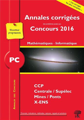 Couverture du livre « Mathématiques, informatique PC ; annales corrigées des problèmes posés aux concours 2016 ; CCP, Centrale/Supélec, Mines/Ponts, X-ENS (nouveaux programmes) » de  aux éditions H & K